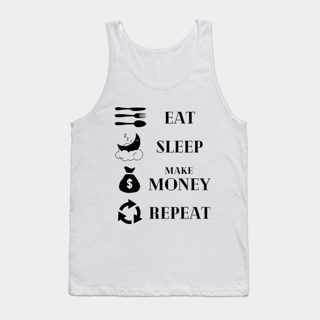 Eat Sleep Make money Repeat Tank Top by Yenz4289